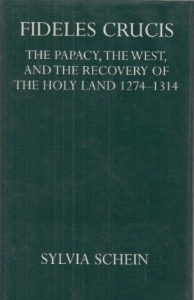 FIDELES CRUCIS: THE PAPACY, THE WEST AND THE RECOVERY OF THE HOLY LAND, 1274-1314