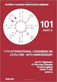 11TH INTERNATIONAL CONGRESS ON CATALYSIS, 40TH ANNIVERSARY: PROCEEDINGS OF THE 11TH INTERNATIONAL CONGRESS ON CATALYSIS, HELD IN BALTIMORE, ... (STUDIES IN SURFACE SCIENCE AND CATALYSIS)