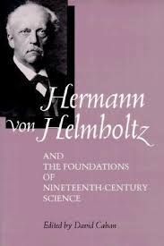 HERMANN VON HELMHOLTZ AND THE FOUNDATIONS OF NINETEENTH-CENTURY SCIENCE