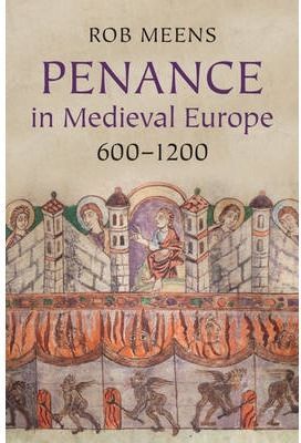 PENANCE IN MEDIEVAL EUROPE, 600-1200