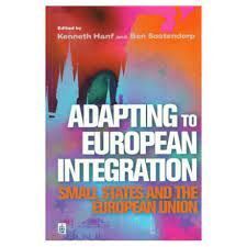 ADAPTING TO EUROPEAN INTEGRATION: SMALL STATES AND THE EUROPEAN UNION