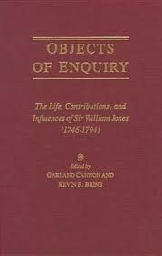OBJECTS OF ENQUIRY: THE LIFE, CONTRIBUTIONS, AND INFLUENCE OF SIR WILLIAM JONES (1746-1794)