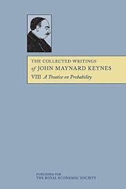 THE COLLECTED WRITINGS OF JOHN MAYNARD KEYNES VIII. A TREATISE ON PROBABILITY
