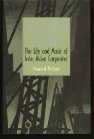 SKYSCRAPER LULLABY. THE LIFE AND MUSIC OF JOHN ALDEN CARPENTER
