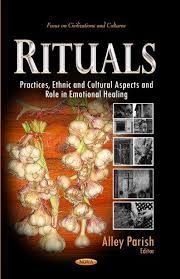 RITUALS.  PRACTICES, ETHNIC AND CULTURAL ASPECTS AND ROLE IN EMOTIONAL HEALING