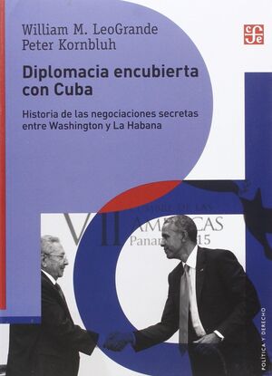 DIPLOMACIA ENCUBIERTA CON CUBA : HISTORIA DE LAS NEGOCIACIONES SECRETAS ENTRE WA