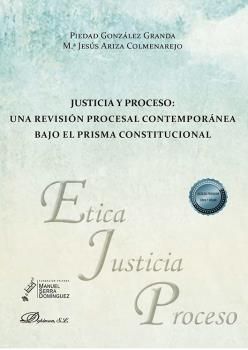 JUSTICIA Y PROCESO. UNA REVISIÓN PROCESAL  CONTEMPORÁNEA BAJO EL PRISMA CONSTITU