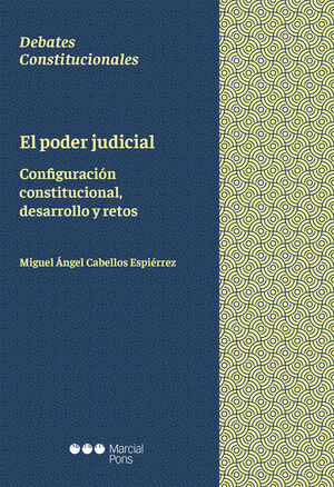 EL PODER JUDICIAL. CONFIGURACION CONSTITUCIONAL, DESARROLLO Y RETOS