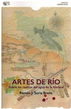 ARTES DEL RIO SOBRE LOS RASTROS DEL AGUA EN LA HISTORIA