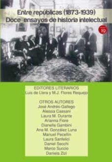 ENTRE REPUBLICAS 1873-1939 DOCE ENSAYOS DE HISTORIA INTELECTUAL