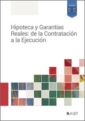 HIPOTECA Y GARANTÍAS REALES: DE LA CONTRATACIÓN A