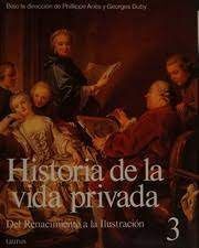 HISTORIA DE LA VIDA PRIVADA. III  DEL RENACIMIENTO A LA ILUSTRACIÓN