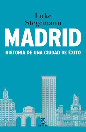 MADRID:HISTORIA DE UNA CIUDAD DE EXITO