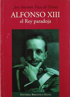 ALFONSO XIII.  EL REY PARADOJA