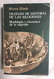 TRATADO DE HISTORIA DE LAS RELIGIONES . MORFOLOGÍA Y DINÁMICA DE LO SAGRADO