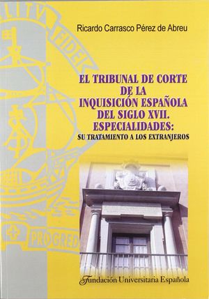 EL TRIBUNAL DE CORTE DE LA INQUISICIÓN ESPAÑOLA DEL SIGLO XVII, ESPECIALIDADES