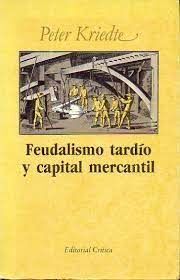 FEUDALISMO TARDÍO Y CAPITAL MERCANTIL