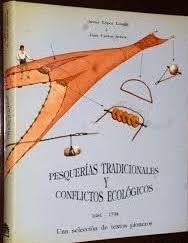 PESQUERÍAS TRADICIONALES Y CONFLICTOS ECOLÓGICOS, 1861-1794 : UNA SELECCIÓN DE TEXTOS PIONEROS