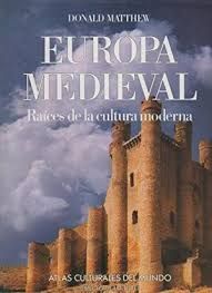 EUROPA MEDIEVAL. RAICES DE LA CULTURA MODERNA