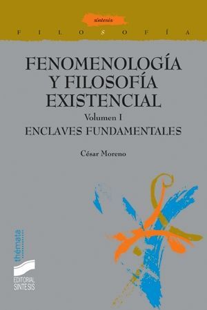 FENOMENOLOGÍA Y FILOSOFÍA EXISTENCIAL. V. I  ENCLAVES FUNDAMENTALES