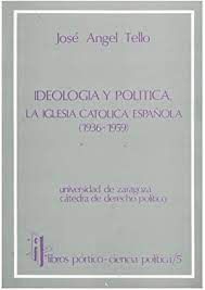 IDEOLOGÍA Y POLÍTICA. LA IGLESIA CATÓLICA ESPAÑOLA 1936-1959