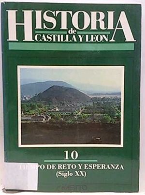HISTORIA DE CASTILLA Y LEÓN. TIEMPO DE RETO Y ESPERANZA: (SIGLO XX)