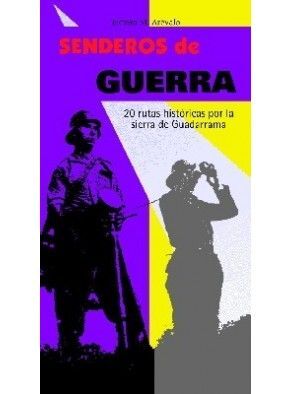 SENDEROS DE GUERRA. 20 RUTAS HISTÓRICAS POR LA SIERRA DE GUADARRAMA