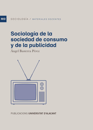 SOCIOLOGÍA DE LA SOCIEDAD DE CONSUMO Y DE LA PUBLICIDAD