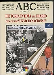 ABC HISTORIA INTIMA DEL DIARIO  100 AÑOS DE UN VICIO NACIONAL