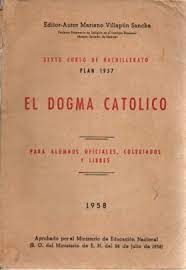 EL DOGMA CATÓLICO. SEXTO CURSO DE BACHILLERATO. PLAN 1957