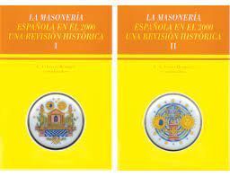 LA MASONERÍA ESPAÑOLA EN EL 2000. UNA REVISIÓN HISTÓRICA. 2 TOMOS