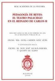 PEDAGOGIA DE REYES: EL TEATRO PALACIEGO EN EL REINADO DE CARLOS II