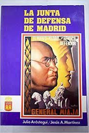 LA JUNTA DE DEFENSA DE MADRID : NOVIEMBRE 1936-ABRIL 1937