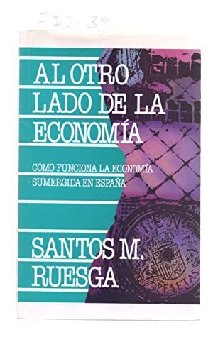 AL OTRO LADO DE LA ECONOMIA. CÓMO FUNCIONA LA ECONOMÍA SUMERGIDA EN ESPAÑA.