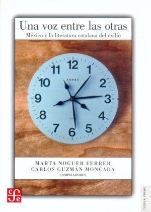 UNA VOZ ENTRE LAS OTRAS : MÉXICO Y LA LITERATURA CATALANA DEL EXILIO