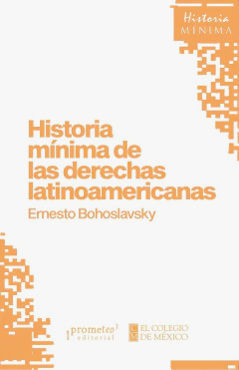 HISTORIA MÍNIMA DE LAS DERECHAS LATINOAMERICANAS