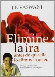ELIMINE LA IRA, ANTES DE QUE ELLA LO ELIMINE A USTED.